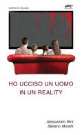 Ho ucciso un uomo in un reality di Alessandro Bini, Stefano Moretti edito da Noripios