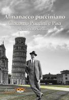 Almanacco pucciniano. Giacomo Puccini e Pisa. Ediz. integrale vol. 1 di Alessandro Ceccarini edito da dreamBOOK edizioni