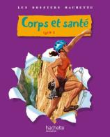Corps et santé. Cycle 3. Per la Scuola elementare di Jack Guichard edito da Hachette Education - France