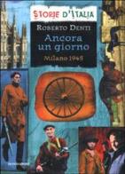 Ancora un giorno. Milano 1945 di Roberto Denti edito da Mondadori