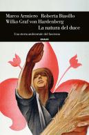 La natura del duce. Una storia ambientale del fascismo di Marco Armiero, Roberta Biasillo, Wilko Graf Von Hardenberg edito da Einaudi