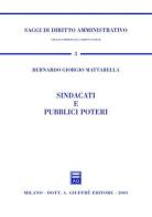 Sindacati e pubblici poteri di Bernardo G. Mattarella edito da Giuffrè