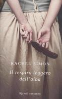 Il respiro leggero dell'alba di Rachel Simon edito da Rizzoli