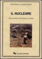 Il nucleare. Storia politica dell'energia nucleare di Bertrand Goldschmidt edito da Liguori