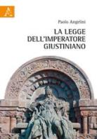 La legge dell'imperatore Giustiniano di Paolo Angelini edito da Aracne