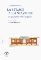 La strage alla stazione in quaranta brevi capitoli di Leonardo Grassi edito da Biblioteca Clueb