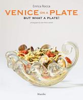Venice on a plate but what a plate! di Enrica Rocca edito da Marsilio