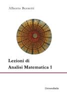 Lezioni di analisi matematica 1 di Alberto Beretti edito da Universitalia