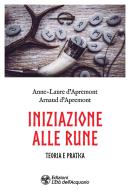 Iniziazione alle rune. Teoria e pratica di Anne-Laure D'Apremont, Arnaud D'Apremont edito da L'Età dell'Acquario