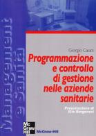 Programmazione e controllo di gestione nelle aziende sanitarie di Giorgio Casati edito da McGraw-Hill Education