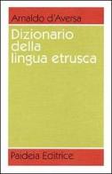 Dizionario della lingua etrusca di Arnaldo D'Aversa edito da Paideia