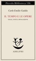 Il tempo e le opere di Carlo Emilio Gadda edito da Adelphi