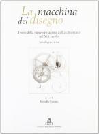 La macchina del disegno. Teorie della rappresentazione dell'architettura nel XIX secolo. Antologia critica edito da CLUEB