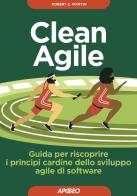 Clean Agile. Guida per riscoprire i principi cardine dello sviluppo Agile del software di Robert C. Martin edito da Apogeo