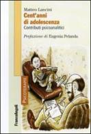 Cent'anni di adolescenza. Contributi psicoanalitici di Matteo Lancini edito da Franco Angeli