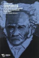 Corporeità. La corporeità nelle Ergazungen al Die Welt di Schopenhauer e altri scritti di Leonardo Casini edito da Mimesis