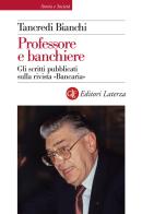 Professore e banchiere. Gli scritti pubblicati sulla rivista «Bancaria» di Tancredi Bianchi edito da Laterza