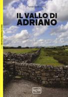 Il vallo di Adriano di Adrian Goldsworthy edito da LEG Edizioni