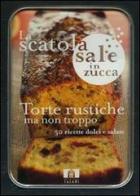 Torte rustiche ma non troppo. 50 ricette dolci e salate. Scatole sale in zucca. Con gadget di Nicole Seeman edito da Magazzini Salani