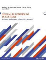 Sistemi di controllo di gestione di Kenneth A. Merchant, Wim A. Van der Stede, Laura Zoni edito da Pearson