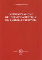 L' organizzazione del servizio giustizia tra rigidità e creatività di Giuseppe Mastropasqua edito da Cacucci