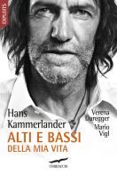 Alti e bassi della mia vita di Hans Kammerlander, Verena Duregger, Mario Vigl edito da Corbaccio