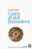 Contro gli idoli postmoderni di Pierangelo Sequeri edito da Lindau