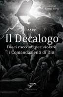 Il decalogo. Dieci racconti per violare i comandamenti di Dio edito da Il Foglio Letterario Edizioni