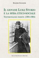 Il giovane Luigi Sturzo e la sfida etico-sociale. Testimonianze inedite (1891-1904) di Eugenio Guccione edito da Sciascia