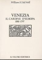 Venezia, il cardine d'Europa (1081-1797) di William H. Mcneill edito da Il Veltro