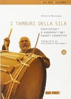 I tamburi della Sila. Costruttori e suonatori dei casali cosentini di Antonio Bevacqua edito da Salvatorelli