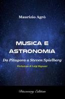 Musica e astronomia. Da Pitagora a Steven Spielberg di Maurizio Agrò edito da Discovery Edition