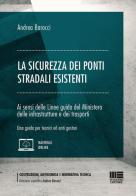 La sicurezza dei ponti stradali esistenti. Ai sensi delle Linee guida del Ministero delle infrastrutture e dei trasporti. Una guida per tecnici ed enti gestori di Andrea Barocci edito da Maggioli Editore