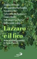 Lazzaro e il fico. Sette personaggi biblici in cerca d'autore di Eraldo Affinati, Alessandro Barbaglia, Susanna Bo edito da San Paolo Edizioni