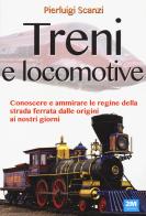 Treni e locomotive. Ediz. illustrata di Pierluigi Scanzi edito da 2M