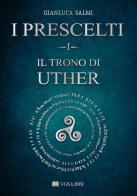 Il trono di Uther. I prescelti vol.1 di Gianluca Salmi edito da VGS Libri