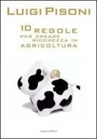 Dieci regole per creare ricchezza in agricoltura di Luigi Pisoni edito da Moma Comunicazione