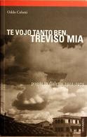 Te vojo tanto ben, Treviso mia. Poesie in dialetto 1922-1975 di Oddo Celotti edito da Devanzis