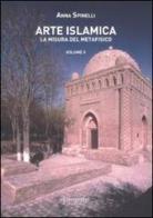 Arte islamica. La misura del metafisico vol.2 di Anna Spinelli edito da Fernandel
