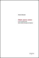 Objets, ajouts, rectionles compleménts des verbes francais et italiens di Alberto Bramati edito da Egon