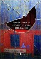 Storie dell'Era del Tango di Marcelo Caracoche edito da Rayuela Edizioni