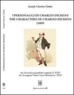 I personaggi di Charles Dickens. Ediz. italiana e inglese di Joseph C. Clarke, Laura Sirugo edito da Arbor Sapientiae Editore