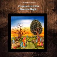 Progetto Arte 2016 Maurizio Maglio edito da Fondazione Costanza