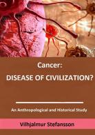 Cancer: disease of civilization? di Vilhjálmur Stefánsson edito da StreetLib