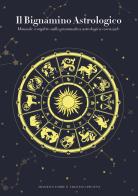 Il bignamino astrologico. Manuale completo sulla grammatica astrologica essenziale di Francesco Parisi, Francesco Piccioni edito da Youcanprint
