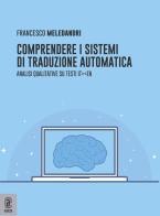 Comprendere i sistemi di traduzione automatica. Analisi qualitative su testi it-en di Francesco Meledandri edito da Aracne (Genzano di Roma)