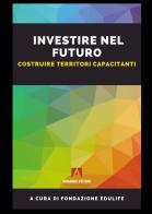 Investire nel futuro. Costruire territori capacitanti edito da Armando Editore
