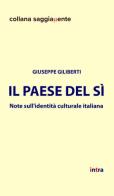 Il Paese del sì. Note sull'identità culturale italiana di Giuseppe Giliberti edito da Intra