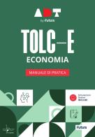 Accademia dei Test. TOLC-E. Economia. Manuale di pratica edito da Futura