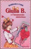 Giulia B. e l'innamorato misterioso di Barbara Park edito da Mondadori